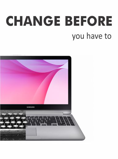 CHANGE BEFORE YOU HAVE TO