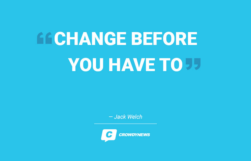 CHANGE BEFORE YOU HAVE TO